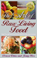 The Art of Raw Living Food: Heal Yourself and the Planet with Eco-Delicious Cuisine