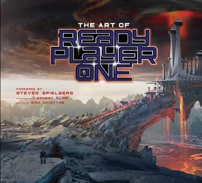 The Art of Ready Player One - McIntyre, Gina, and Cline, Ernest (Introduction by), and Spielberg, Steven (Foreword by)