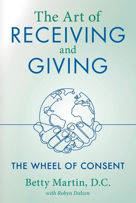 The Art of Receiving and Giving - Martin, Betty, and Dalzen, Robyn