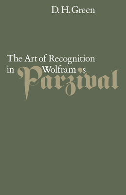 The Art of Recognition in Wolfram's 'Parzival' - Green, Dennis Howard, and Green, D H, and Dennis Howard, Green
