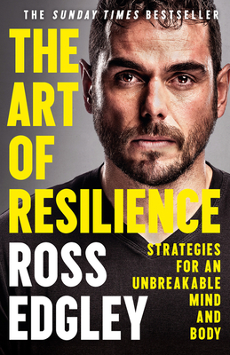 The Art of Resilience: Strategies for an Unbreakable Mind and Body - Edgley, Ross