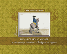 The Art of Riding a Horse or Description of Modern Mange in its perfection by Baron d'Eisenberg