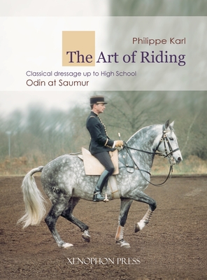 The Art of Riding: Classical Dressage to High School - Odin at Saumur - Karl, Philippe