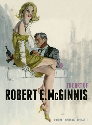 The Art of Robert E. McGinnis - McGinnis, Robert E, Dr., and Scott, Art