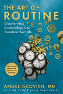 The Art of Routine: Discover How Routineology Can Transform Your Life