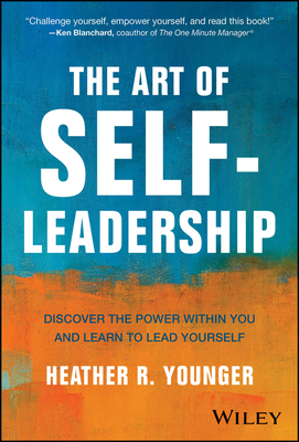 The Art of Self-Leadership: Discover the Power Within You and Learn to Lead Yourself - Younger, Heather