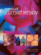 The Art of Sensual Aromatherapy: A Lover's Guide to Using Aromatic Oils and Essences