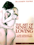 The Art of Sensual Loving: A New Approach to Sexual Relationships