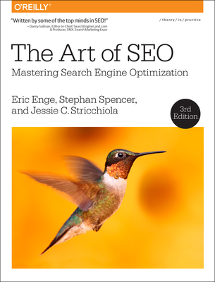 The Art of SEO: Mastering Search Engine Optimization - Enge, Eric, and Spencer, Stephan, and Stricchiola, Jessie
