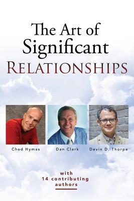 The Art of Significant Relationships - Thorpe, Devin, and Hymas, Chad, and Clark, Dan