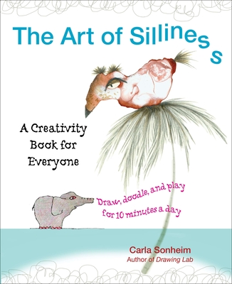 The Art of Silliness: A Creativity Book for Everyone - Sonheim, Carla