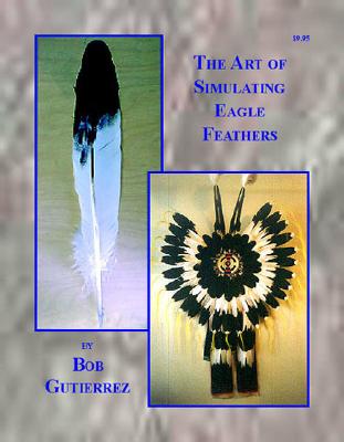The Art of Simulating Eagle Feathers - Gutierrez, Bob
