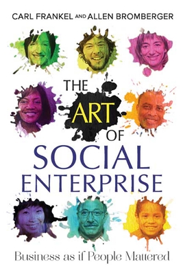 The Art of Social Enterprise: Business as If People Mattered - Frankel, Carl, and Bromberger, Allen