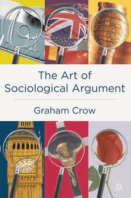 The Art of Sociological Argument - Crow, Graham