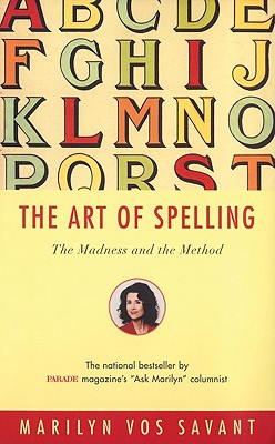 The Art of Spelling: The Madness and the Method - Vos Savant, Marilyn