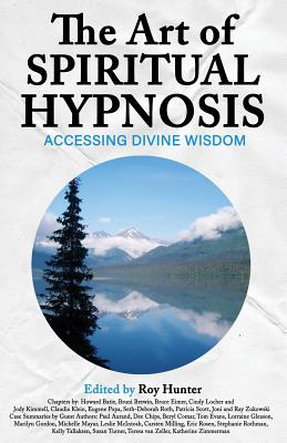 The Art of Spiritual Hypnosis: Accessing Divine Wisdom - Hunter, Roy (Editor)