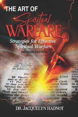 The Art of Spiritual Warfare: Strategies for Effective Spiritual Warfare - Hadnot, Jacquelyn