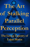 The Art of Stalking Parallel Perception: The Living Tapestry of Lujan Matus