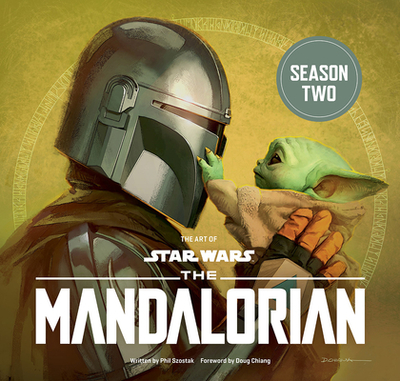 The Art of Star Wars: The Mandalorian (Season Two) - Szostak, Phil, and Chiang, Doug (Foreword by)