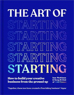 The Art of Starting: How to Build Your Creative Business from the Ground Up