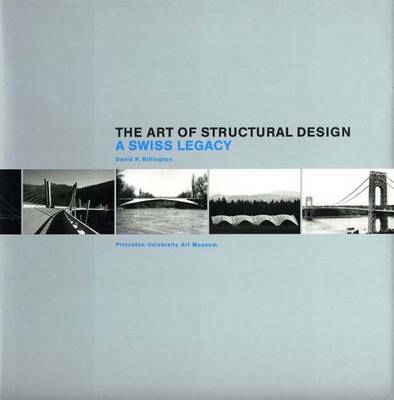 The Art of Structural Design: A Swiss Legacy - Billington, David P, and Doig, Jameson W (Contributions by)