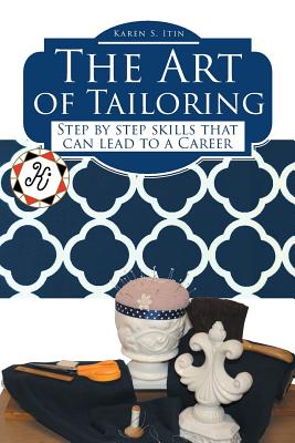 The Art of Tailoring: Step by step skills that can lead to a Career - Itin, Karen S