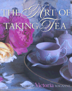 The Art of Taking Tea - Waller, Kim, and Victoria Magazine (Editor), and The Editors of Victoria Magazine (Editor)