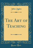 The Art of Teaching (Classic Reprint)