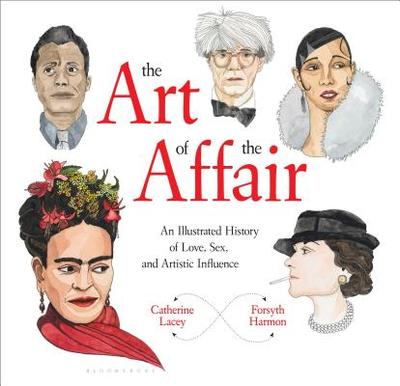 The Art of the Affair: An Illustrated History of Love, Sex, and Artistic Influence - Lacey, Catherine, and Harmon, Forsyth