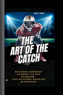 The Art of the Catch: DeAndre Hopkins' Journey to NFL Stardom- The DeAndre Hopkins Biography