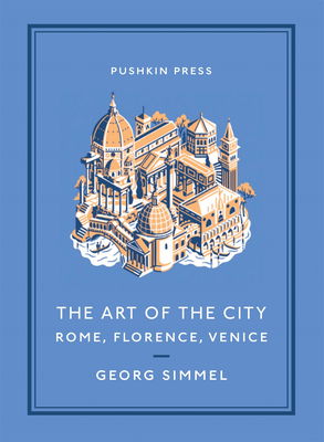 The Art of the City: Rome, Florence, Venice - Simmel, Georg, and Stone, Will (Translated by)