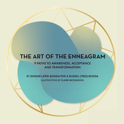 The Art of the Enneagram: 9 Paths to Awareness, Acceptance and Transformation - Lapid-Bogda, Ginger, PhD, and Bogda, Russell (tres)