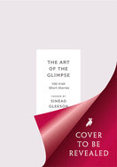 The Art of the Glimpse: 100 Irish short stories