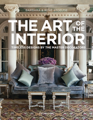 The Art of the Interior: Timeless Designs by the Master Decorators - Stoeltie, Barbara, and Stoeltie, Ren