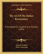 The Art Of The Italian Renaissance: A Handbook For Students And Travelers (1903)