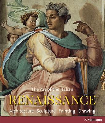 The Art of the Italian Renaissance: Architecture, Sculpture, Painting, Drawing - Toman, Rolf (Editor)