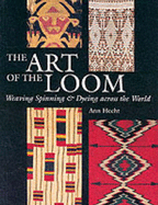 The Art of the Loom: Weaving, Spinning and Dyeing Across the World