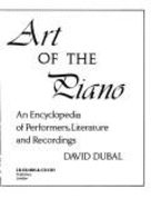 The Art of the Piano: Encyclopaedia of Performers, Literature and Recordings - Dubal, David