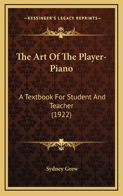 The Art of the Player-Piano: A Textbook for Student and Teacher (1922) - Grew, Sydney