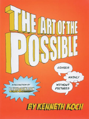 The Art of the Possible!: Comics Mainly Without Pictures - Koch, Kenneth, and Lehman, David (Introduction by)