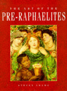 The Art of the Pre-Raphaelites - Adams, Steven