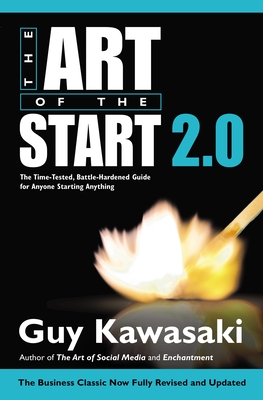 The Art of the Start 2.0: The Time-Tested, Battle-Hardened Guide for Anyone Starting Anything - Kawasaki, Guy