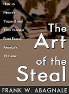 The Art of the Steal Lib/E: How to Protect Yourself and Your Business from Fraud, America's #1 Crime
