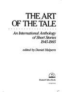 The Art of the Tale: 2an International Anthology of Short Stories 1945-1985 - Halpern, Daniel (Editor)