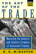 The Art of the Trade: Mastering the Analytical and Intuitive Elements of Successful Trading - McMaster, R E