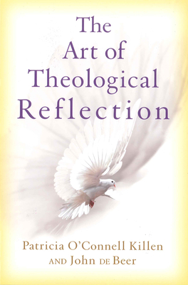 The Art of Theological Reflection - O'Connell Killen, Patricia, and De Beer, John