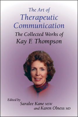The Art of Therapeutic Communication: The Collected Works of Kay F Thompson - Kane, Saralee, and Olness, Karen