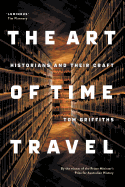 The Art of Time Travel: Historians and Their Craft