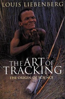 The Art of Tracking: the Origin of Science - Liebenberg, Louis