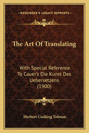 The Art of Translating: With Special Reference to Cauer's Die Kunst Des Uebersetzens